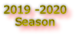 2019 -2020
Season
