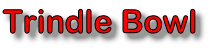 Trindle Bowl

